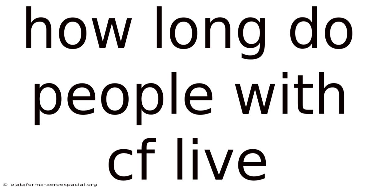 How Long Do People With Cf Live