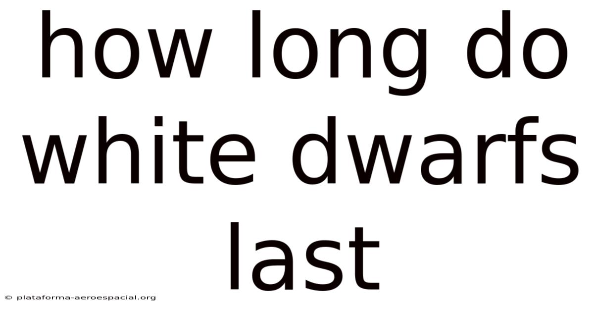 How Long Do White Dwarfs Last