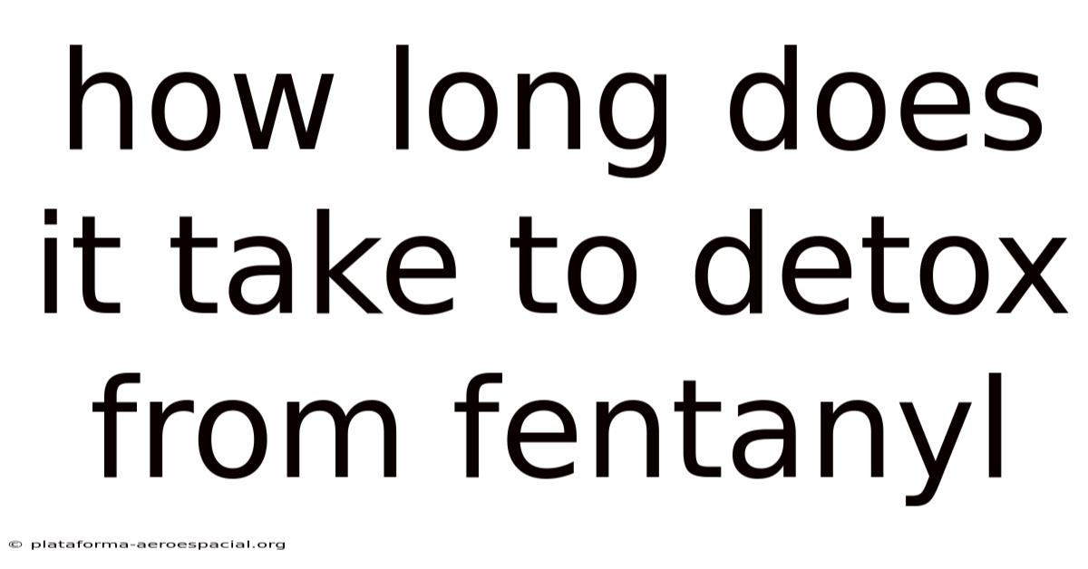 How Long Does It Take To Detox From Fentanyl