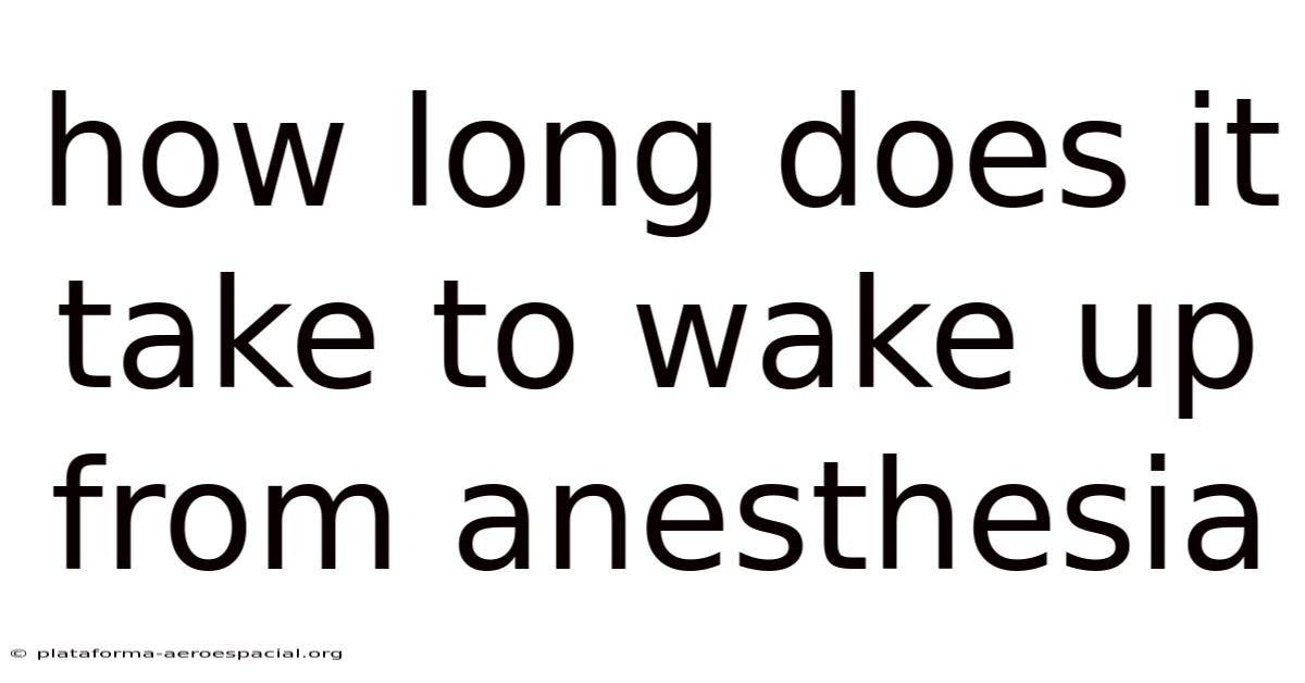 How Long Does It Take To Wake Up From Anesthesia