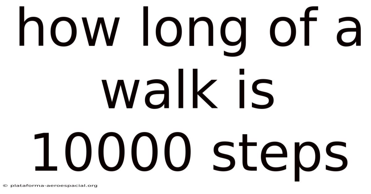 How Long Of A Walk Is 10000 Steps