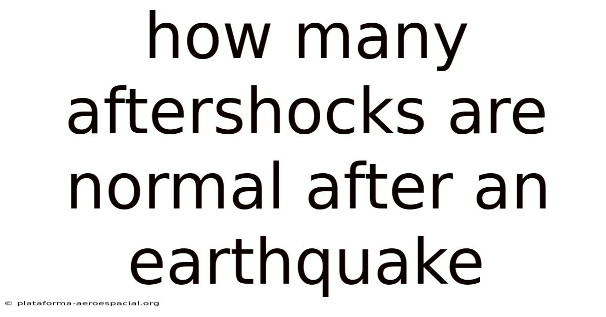 How Many Aftershocks Are Normal After An Earthquake