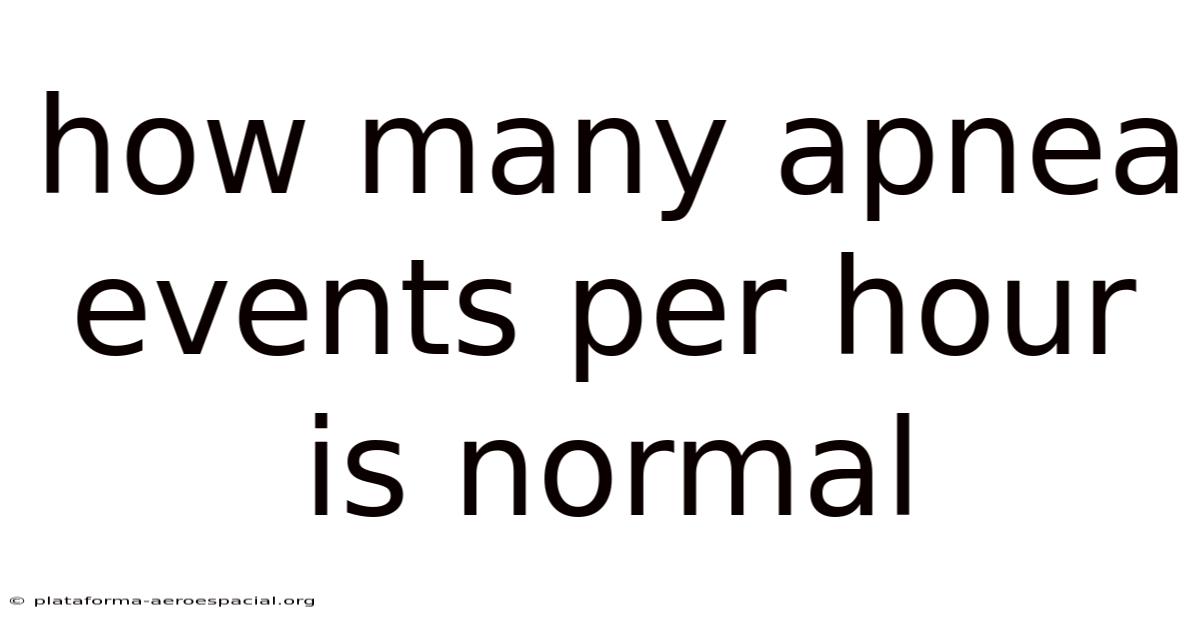 How Many Apnea Events Per Hour Is Normal