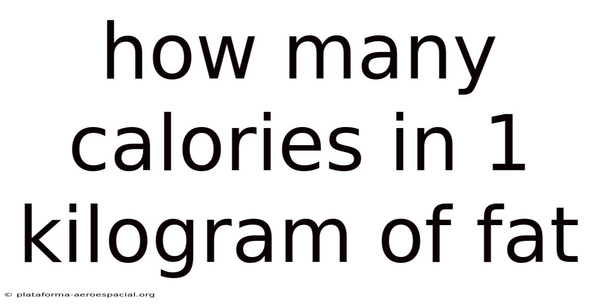 How Many Calories In 1 Kilogram Of Fat