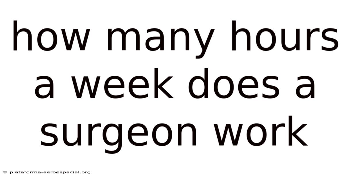 How Many Hours A Week Does A Surgeon Work