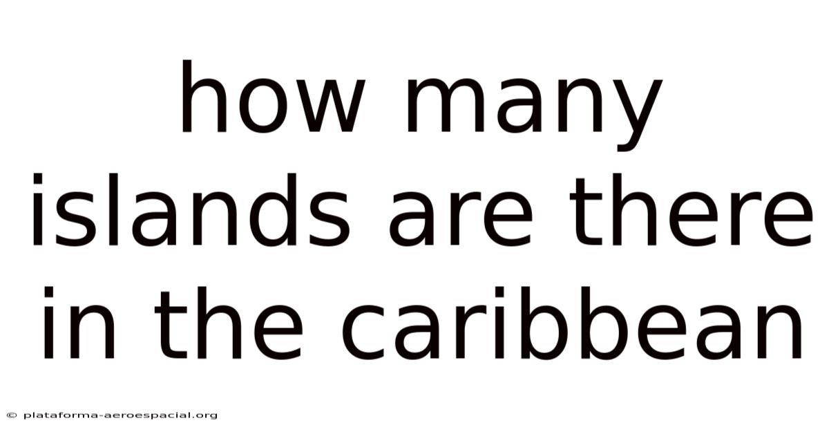 How Many Islands Are There In The Caribbean