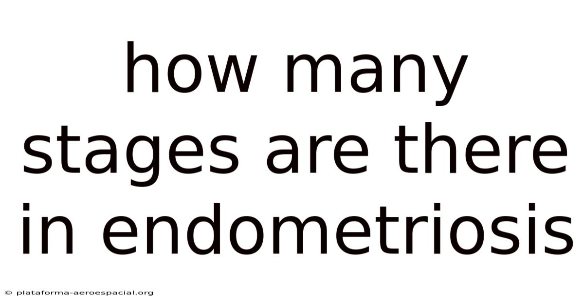 How Many Stages Are There In Endometriosis