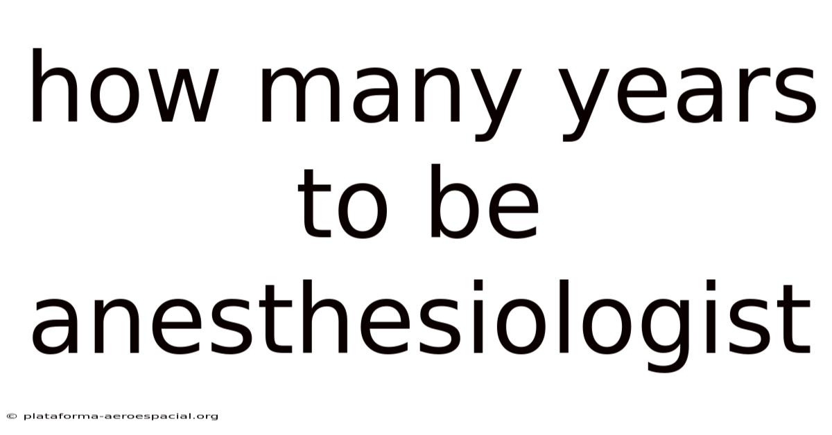 How Many Years To Be Anesthesiologist