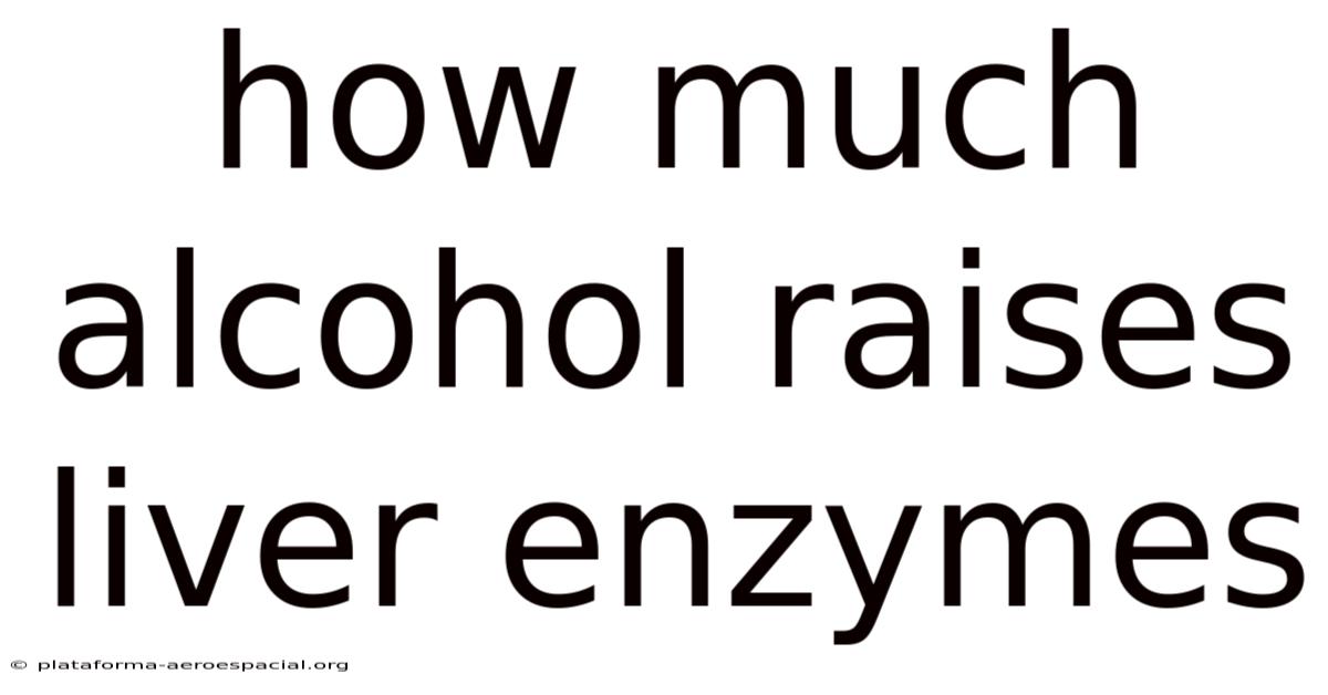 How Much Alcohol Raises Liver Enzymes