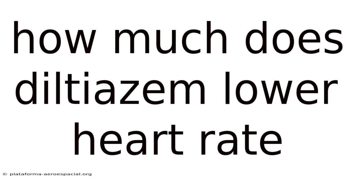 How Much Does Diltiazem Lower Heart Rate