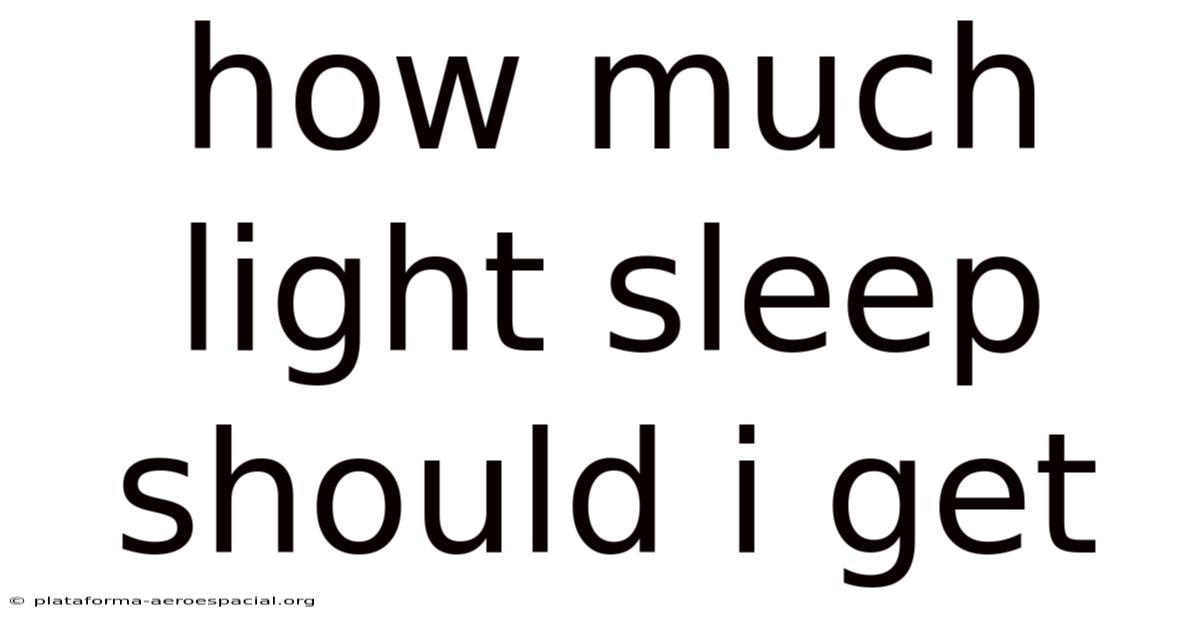 How Much Light Sleep Should I Get
