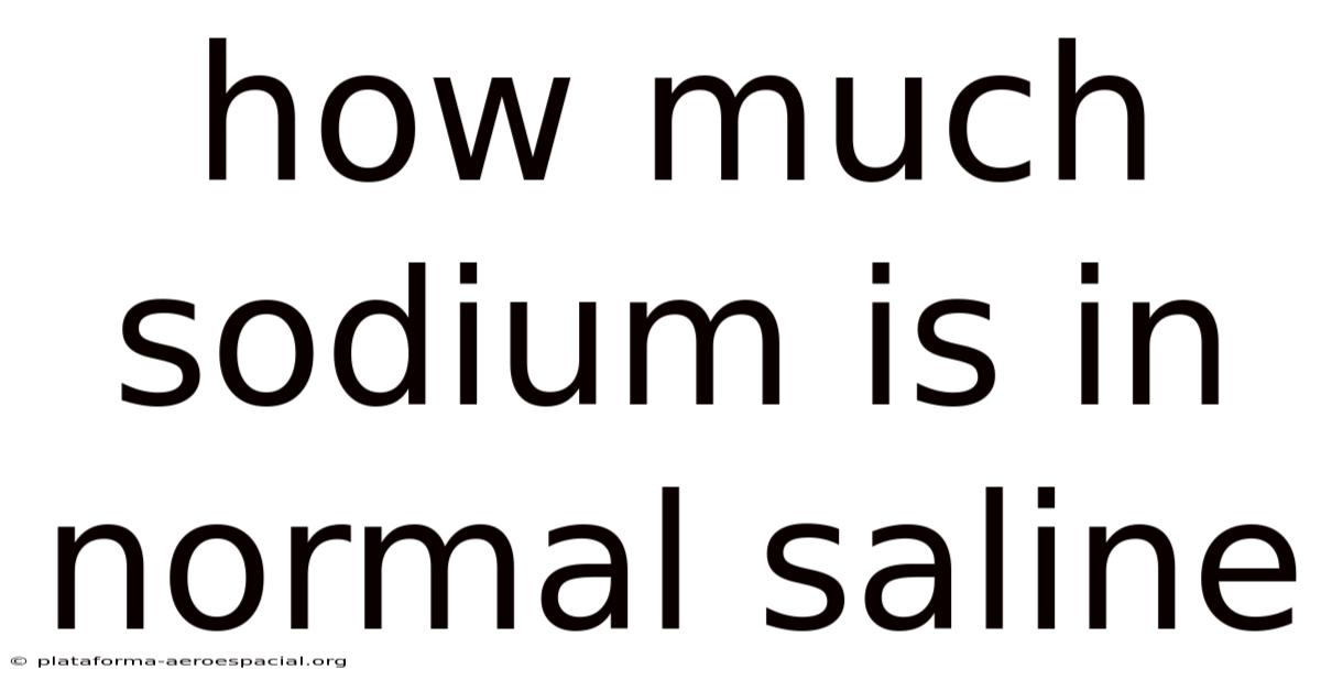 How Much Sodium Is In Normal Saline