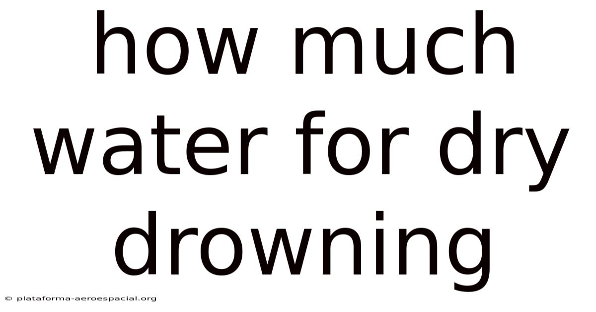 How Much Water For Dry Drowning