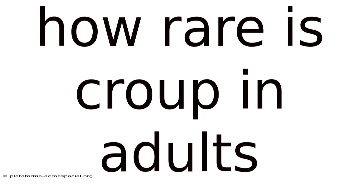 How Rare Is Croup In Adults