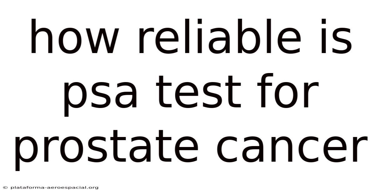 How Reliable Is Psa Test For Prostate Cancer