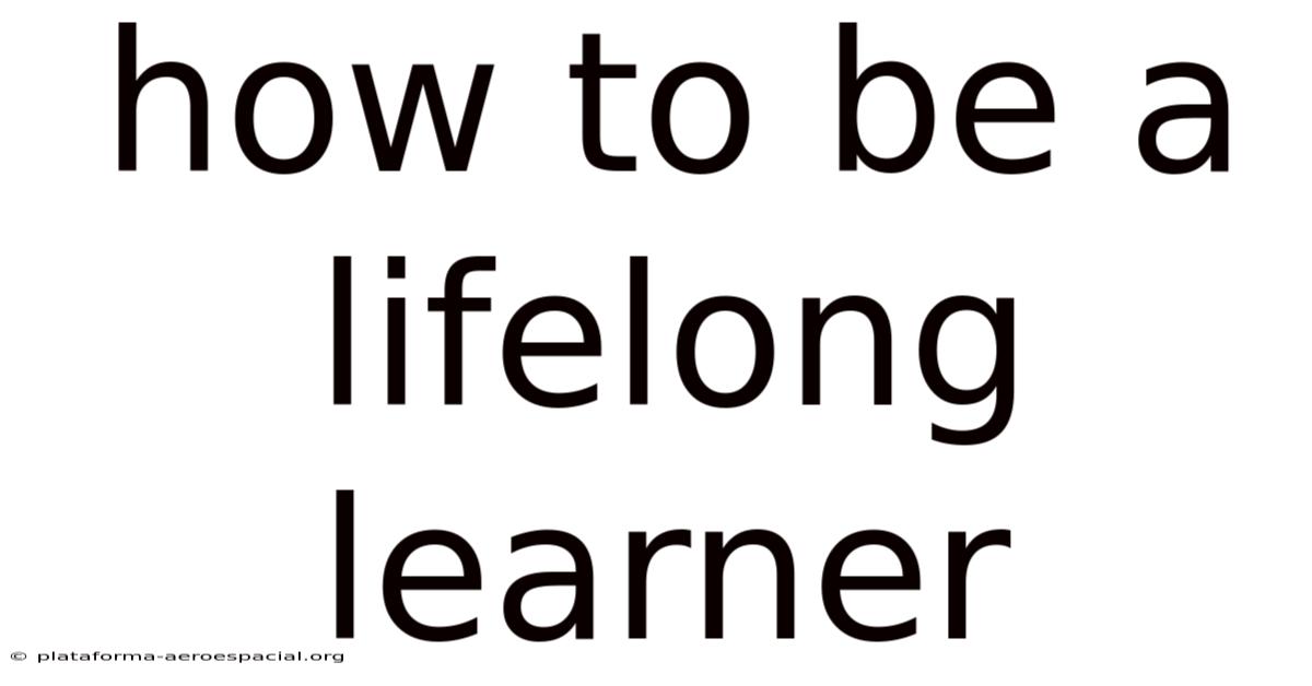 How To Be A Lifelong Learner
