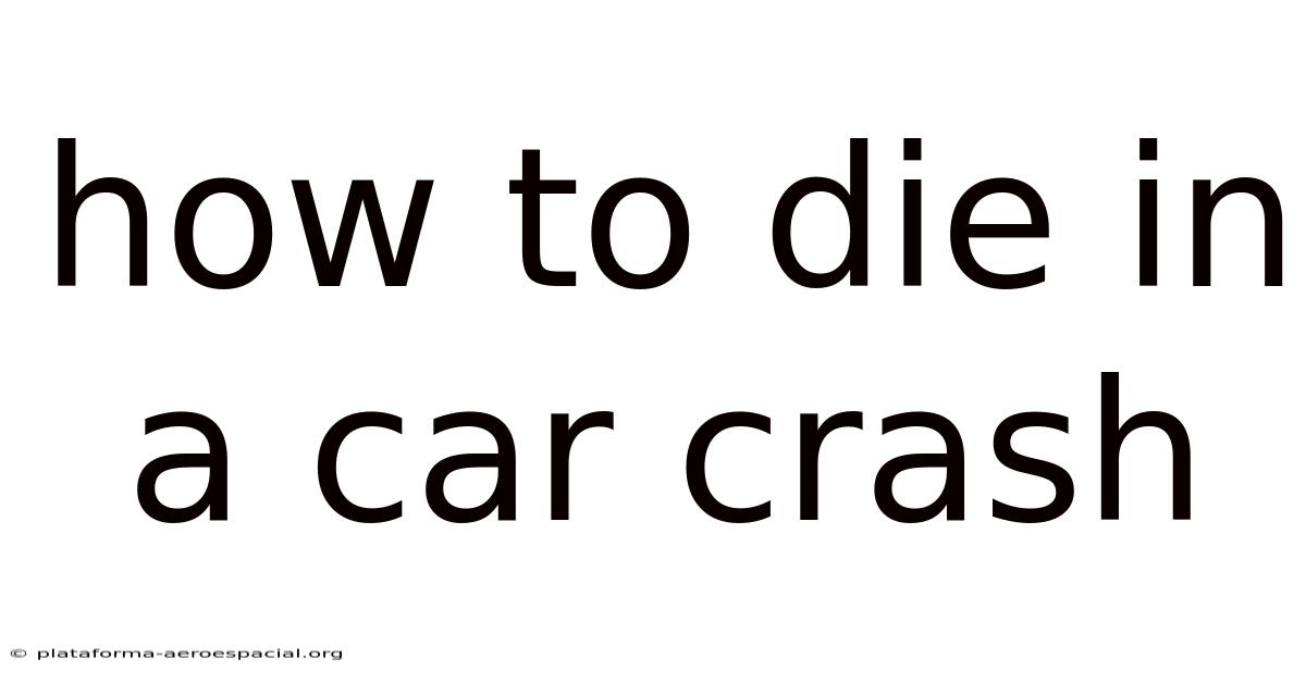 How To Die In A Car Crash