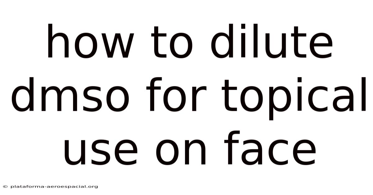 How To Dilute Dmso For Topical Use On Face
