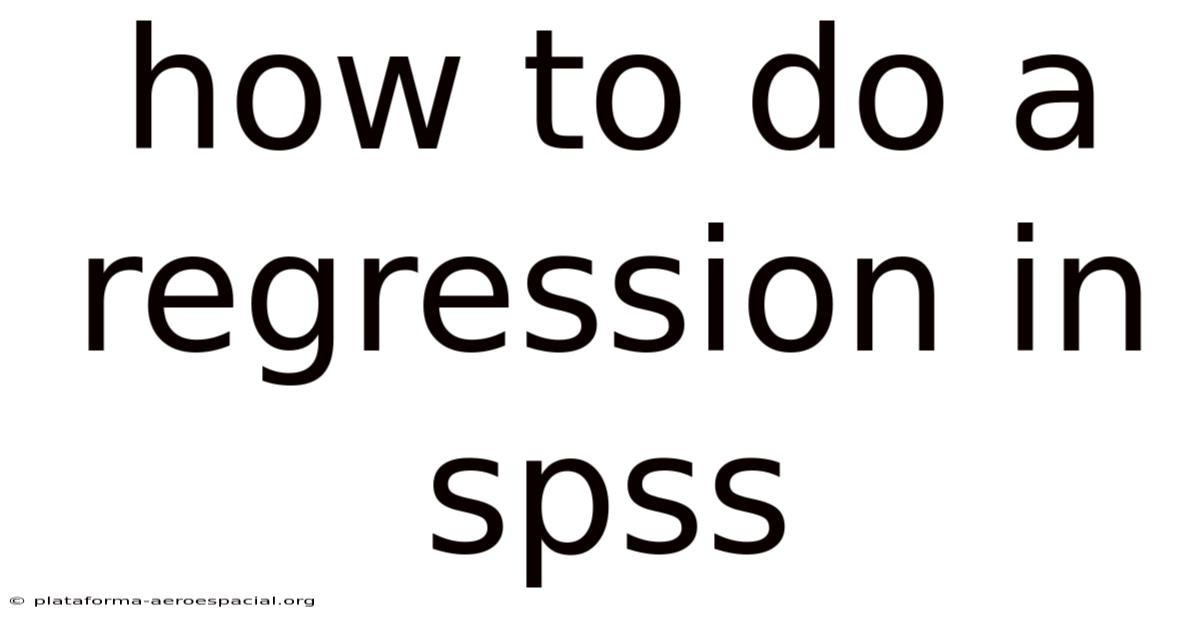 How To Do A Regression In Spss