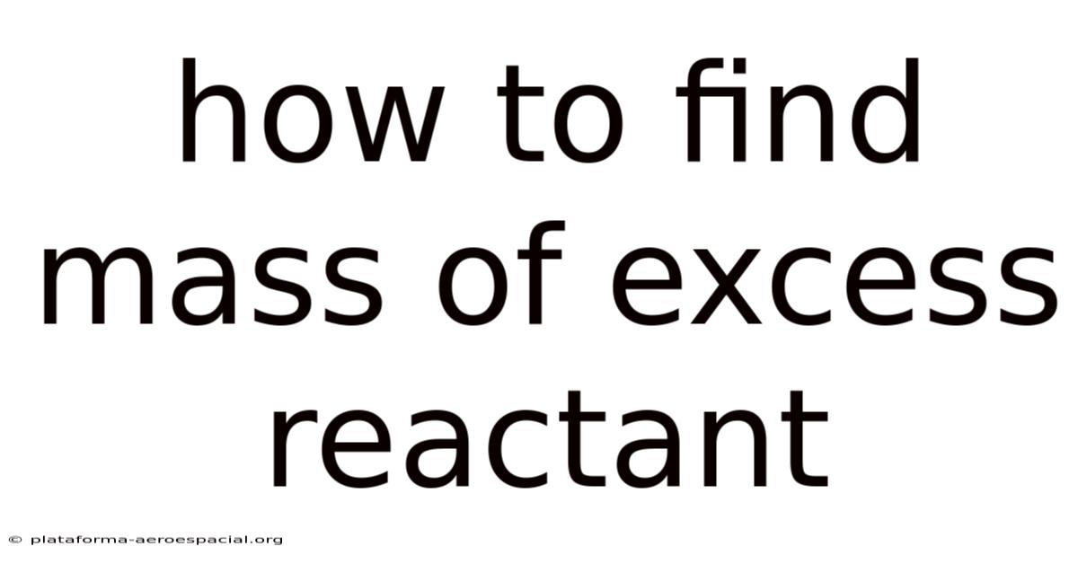 How To Find Mass Of Excess Reactant