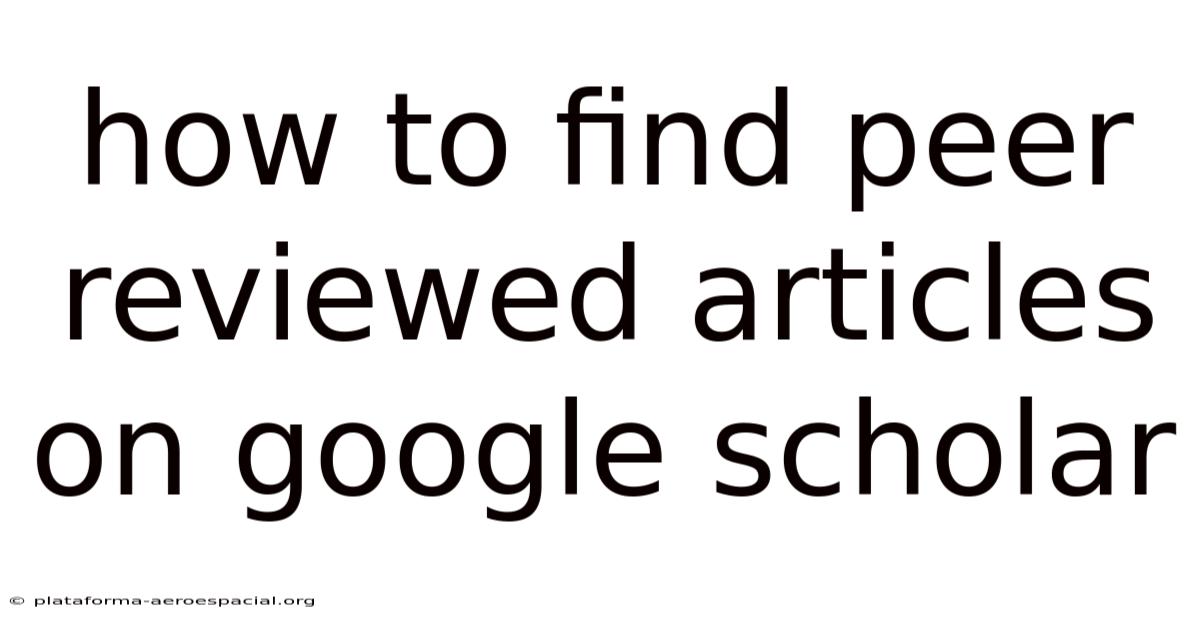 How To Find Peer Reviewed Articles On Google Scholar