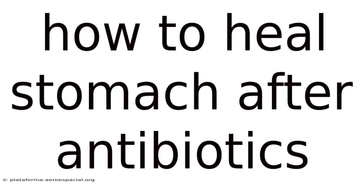 How To Heal Stomach After Antibiotics