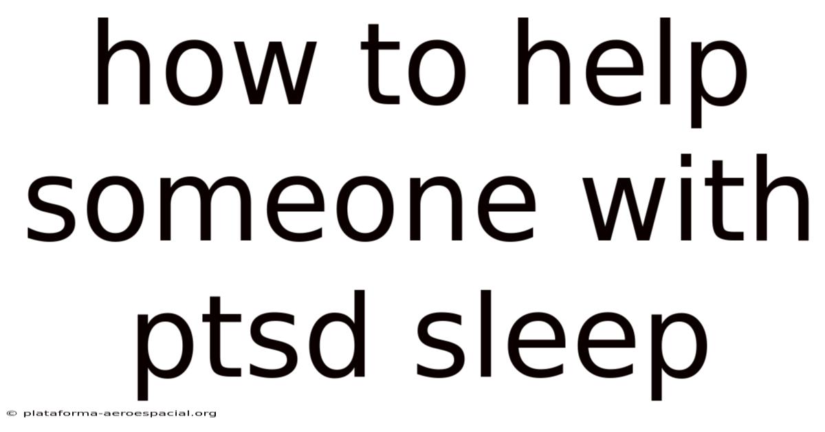 How To Help Someone With Ptsd Sleep