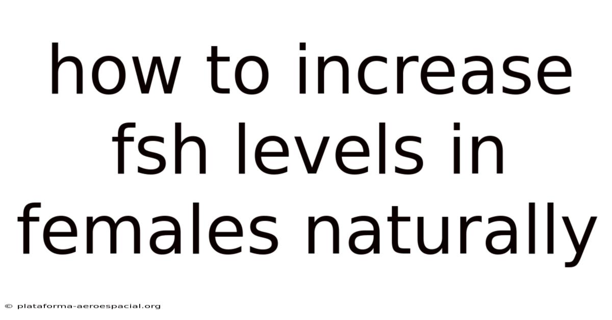 How To Increase Fsh Levels In Females Naturally