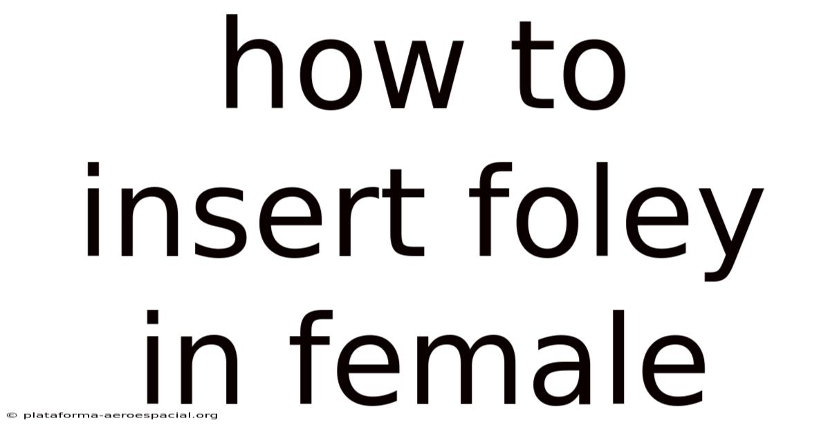 How To Insert Foley In Female