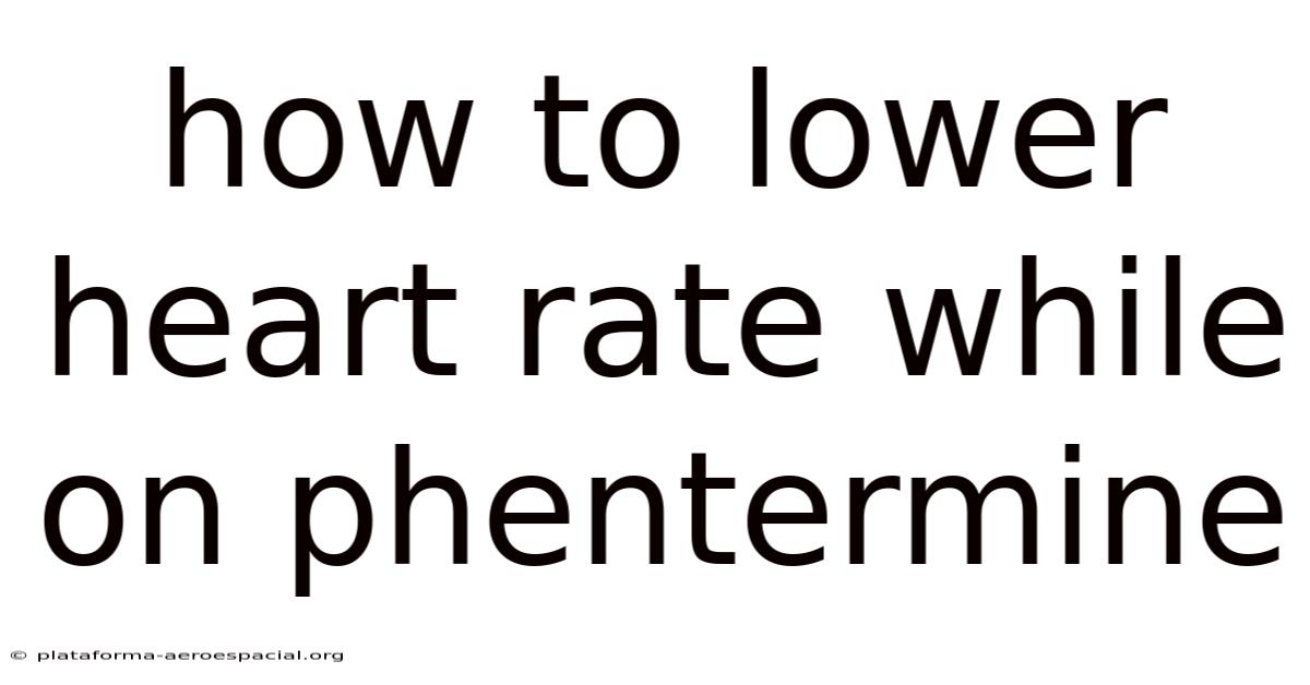 How To Lower Heart Rate While On Phentermine