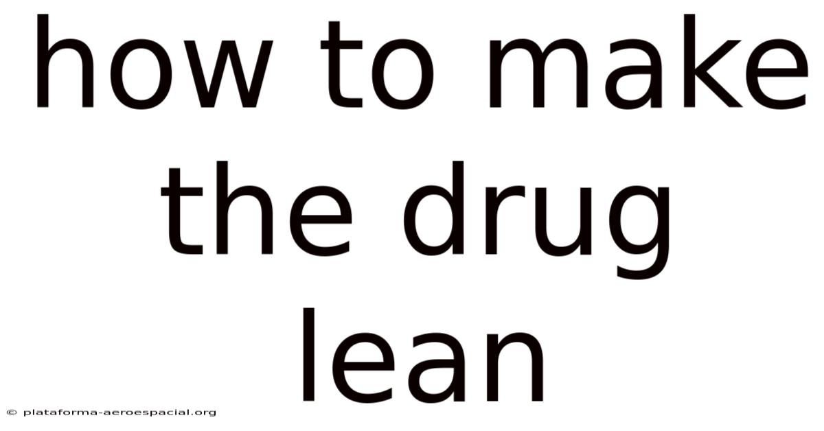 How To Make The Drug Lean