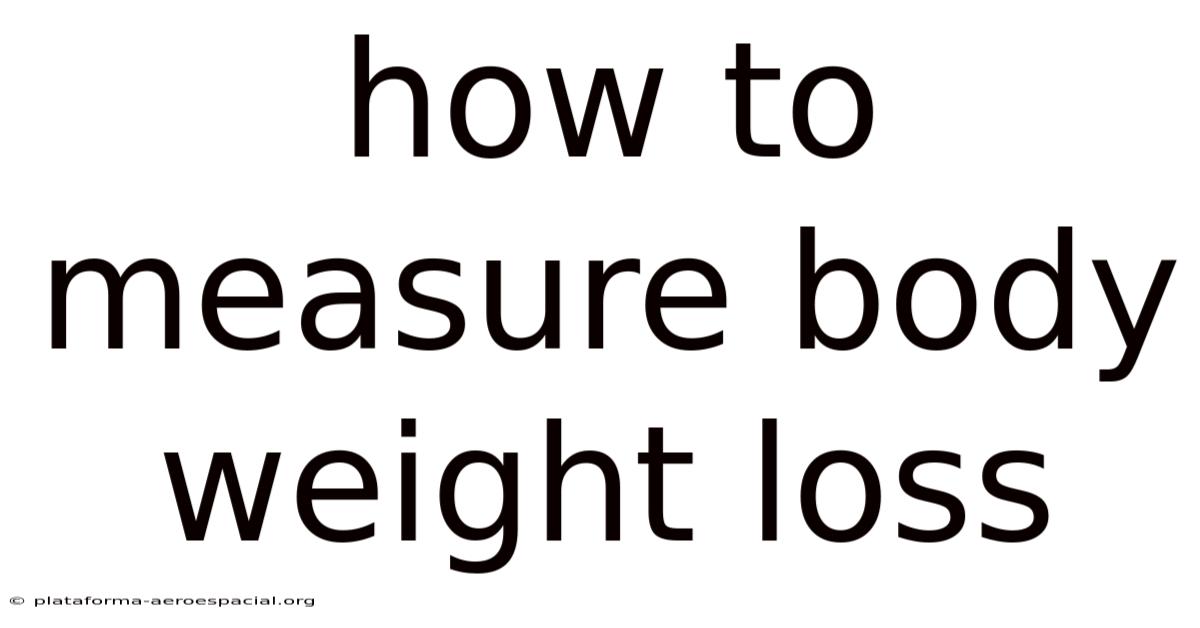 How To Measure Body Weight Loss