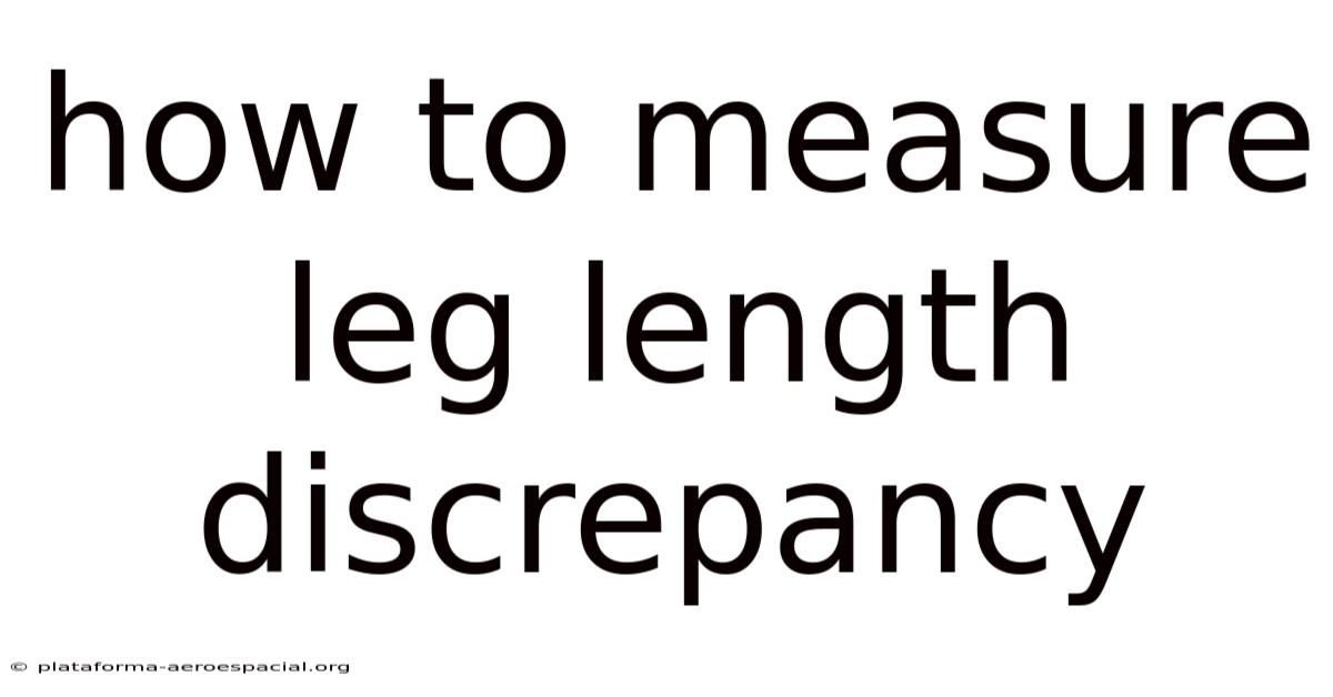 How To Measure Leg Length Discrepancy