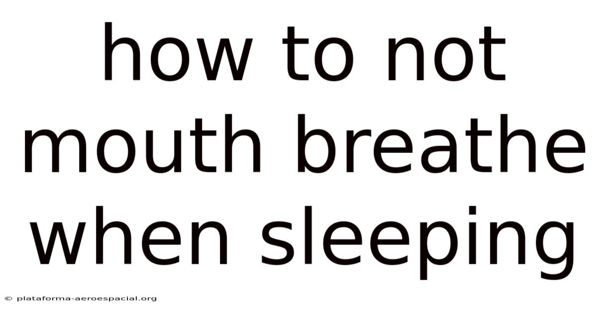 How To Not Mouth Breathe When Sleeping