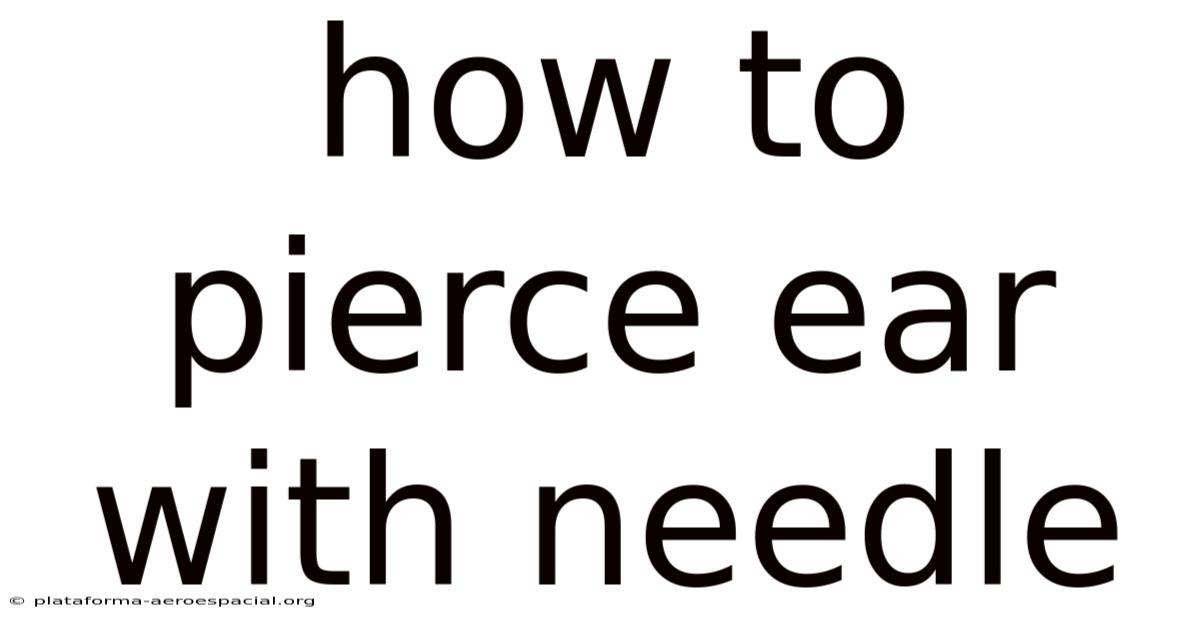How To Pierce Ear With Needle