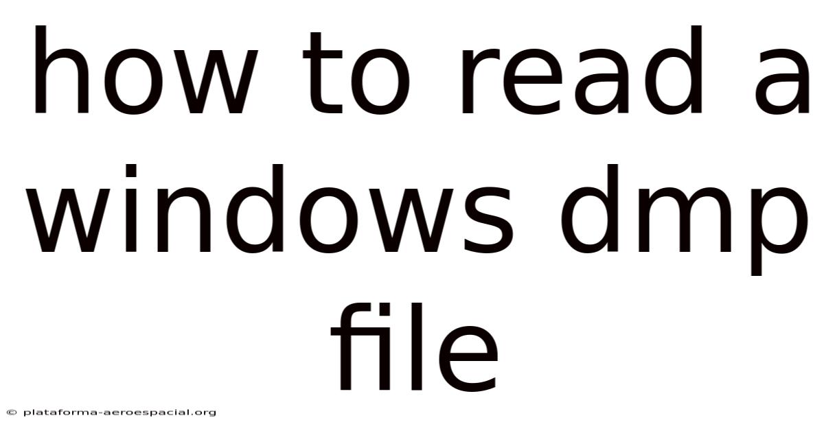 How To Read A Windows Dmp File