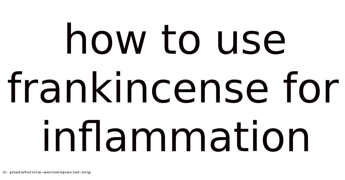 How To Use Frankincense For Inflammation