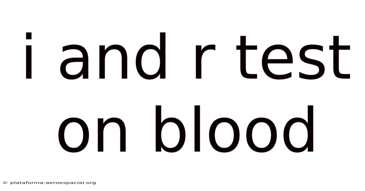 I And R Test On Blood