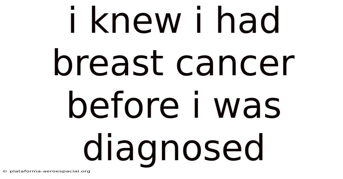 I Knew I Had Breast Cancer Before I Was Diagnosed