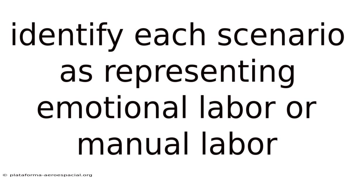 Identify Each Scenario As Representing Emotional Labor Or Manual Labor