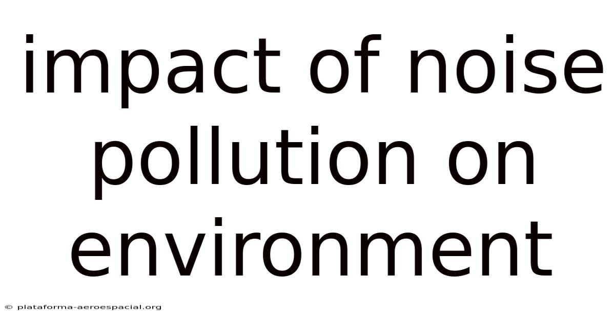 Impact Of Noise Pollution On Environment