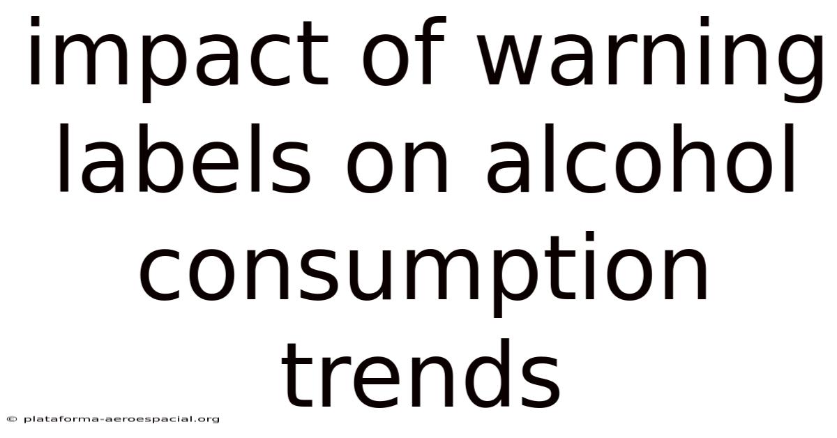 Impact Of Warning Labels On Alcohol Consumption Trends