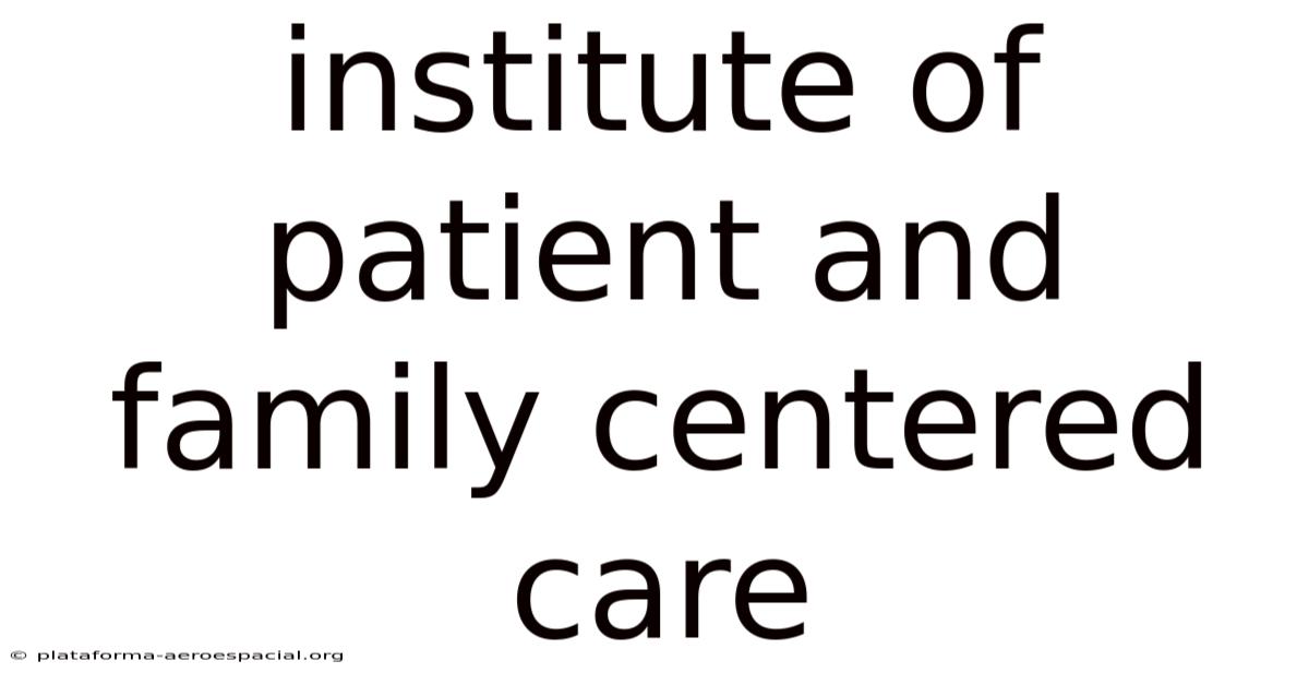Institute Of Patient And Family Centered Care