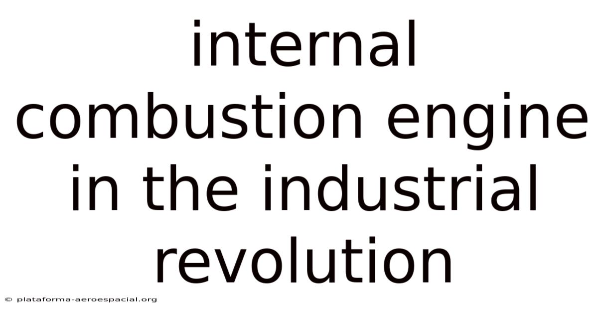 Internal Combustion Engine In The Industrial Revolution