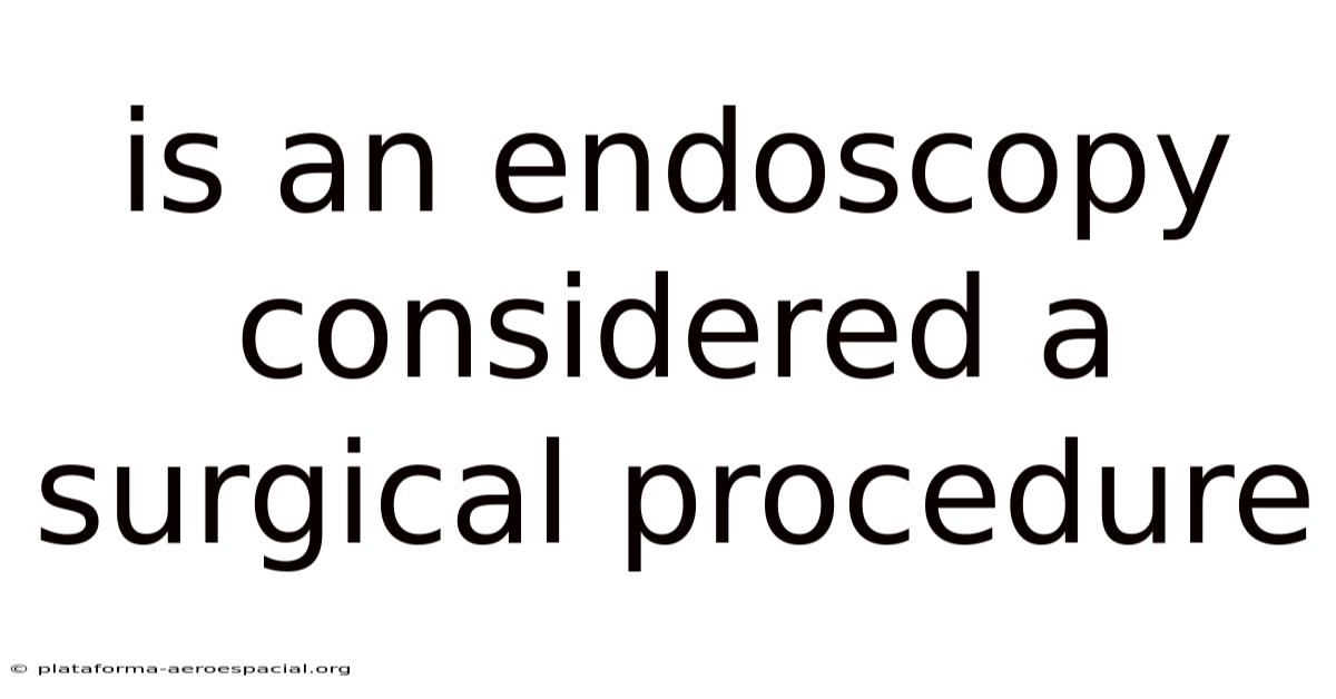 Is An Endoscopy Considered A Surgical Procedure