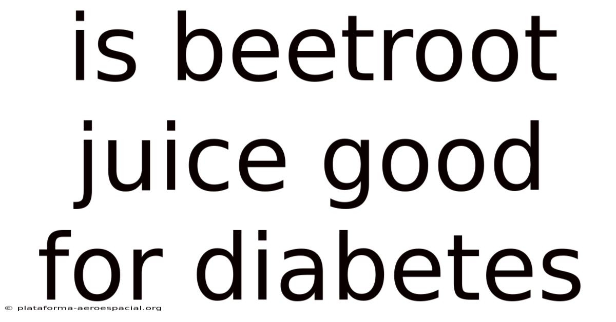 Is Beetroot Juice Good For Diabetes