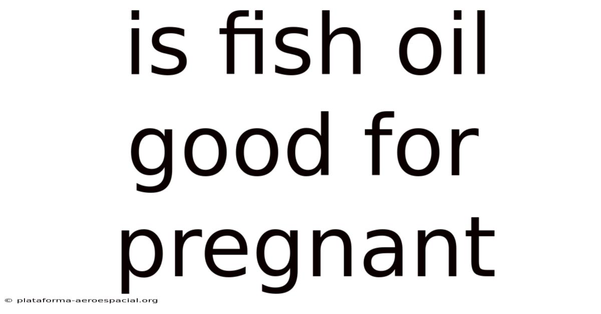 Is Fish Oil Good For Pregnant