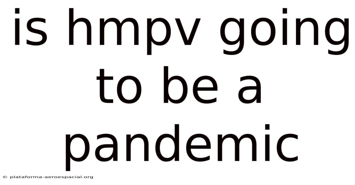 Is Hmpv Going To Be A Pandemic