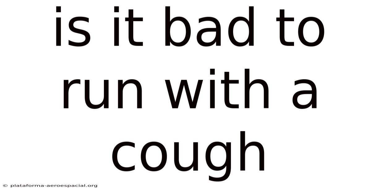Is It Bad To Run With A Cough
