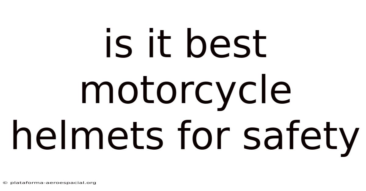 Is It Best Motorcycle Helmets For Safety